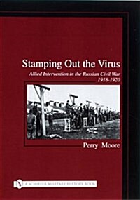 Stamping Out the Virus: Allied Intervention in the Russian Civil War 1918-1920 (Hardcover)