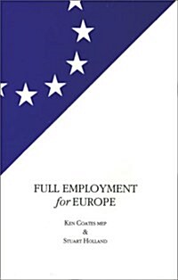 Full Employment for Europe : The Commission, the Council and the Employment Resolutions of the European Parliament, 1994-95 (Hardcover)