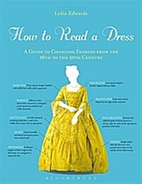 How to Read a Dress: A Guide to Changing Fashion from the 16th to the 20th Century (Hardcover)