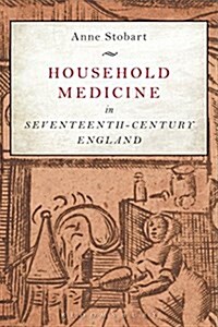 Household Medicine in Seventeenth-Century England (Hardcover)