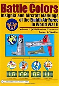 Battle Colors: Insignia and Aircraft Markings of the Eighth Air Force in World War II: Vol.1/(VIII) Bomber Command (Hardcover)
