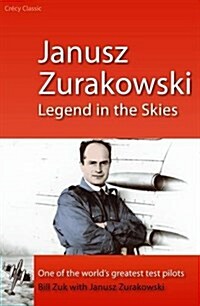 Janusz Zurakowski : Legend in the Skies (Paperback)