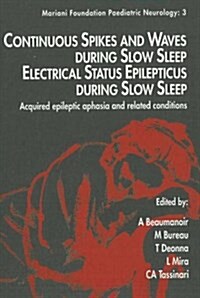 Continuous Spikes and Waves During Slow Sleep, Electrical Status Epilepticus During Slow Sleep : Acquired Epileptic Aphasia and Related Conditions (Paperback)