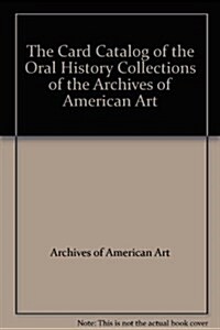 The Card Catalog of the Oral History Collections of the Archives of American Art (Hardcover)