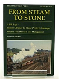 From Steam to Stome a. Br Life - Engine Cleaner to Stones Projects Manager : Onwards into Management (Paperback)