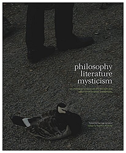 Philosophy, Literature, Mysticism : An Anthology of Essays on the Thought and Influence of Emanuel Swedenborg (Hardcover)