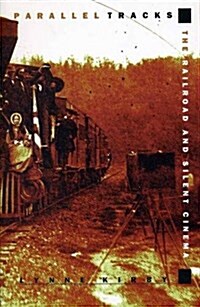 Parallel Tracks : The Railroad and Silent Cinema (Paperback)
