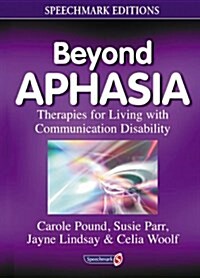 Beyond Aphasia : Therapies For Living With Communication Disability (Paperback, New ed)