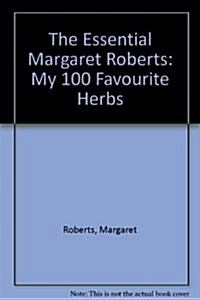 The Essential Margaret Roberts : My 100 Favourite Herbs (Paperback)