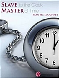 Slave to the Clock, Master of Time (Paperback)