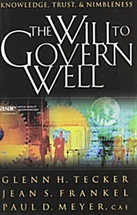 The Will to Govern Well : Knowledge, Trust, and Nimbleness (Paperback)