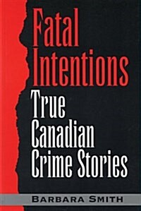 Fatal Intentions: True Canadian Crime Stories (Paperback)