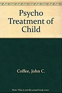 Psychiatric Treatment of the Child : An Anthology of Contemporary Readings (Hardcover)