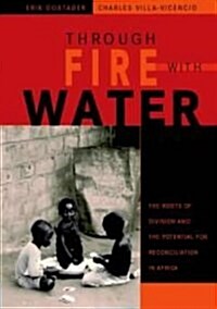 Through Fire with Water : The Roots of Division and the Potential for Reconciliation in Africa (Paperback)