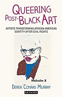 Queering Post-Black Art : Artists Transforming African-American Identity After Civil Rights (Paperback)