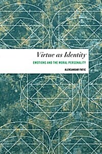 Virtue as Identity : Emotions and the Moral Personality (Hardcover)