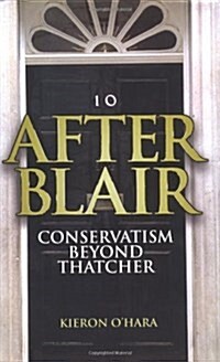 After Blair : Conservatism Beyond Thatcher (Hardcover)