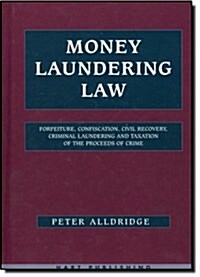 Money Laundering Law : Forfeiture, Confiscation, Civil Recovery, Criminal Laundering and Taxation of the Proceeds of Crime (Hardcover)