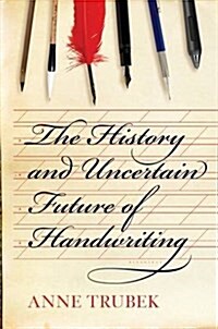 The History and Uncertain Future of Handwriting (Hardcover)