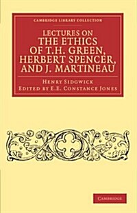 Lectures on the Ethics of T. H. Green, Mr Herbert Spencer, and J. Martineau (Paperback)