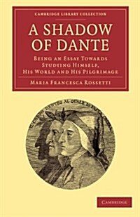 A Shadow of Dante : Being an Essay Towards Studying Himself, His World and His Pilgrimage (Paperback)