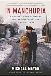 In Manchuria: A Village Called Wasteland and the Transformation of Rural China (Paperback)