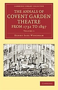 The Annals of Covent Garden Theatre from 1732 to 1897 (Paperback)