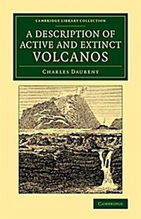 A Description of Active and Extinct Volcanos : With Remarks on their Origin, their Chemical Phaenomena, and the Character of their Products (Paperback)