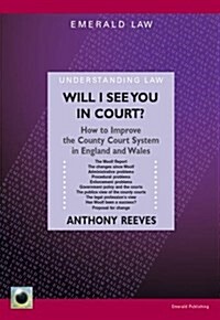 Will I See You in Court? : How to Improve the County Courts in England and Wales (Paperback)