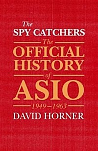 The Spy Catchers: The Official History of Asio Volume 1 Volume 1 (Hardcover)