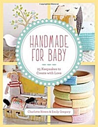 Handmade for Baby : 25 Keepsakes to Create with Love (Paperback)
