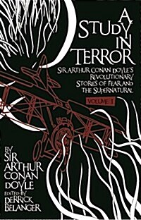 A Study in Terror:  Sir Arthur Conan Doyles Revolutionary Stories of Fear and the Supernatural (Paperback)