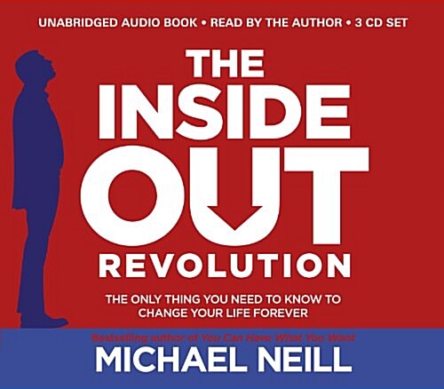 The Inside-Out Revolution : The Only Thing You Need to Know to Change Your Life Forever (CD-Audio)