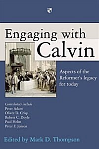 Engaging with Calvin : Aspects of the Reformers Legacy for Today (Paperback)