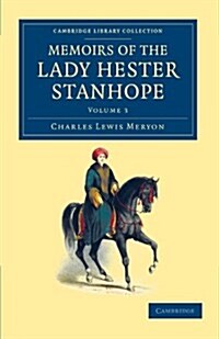 Memoirs of the Lady Hester Stanhope : As Related by Herself in Conversations with her Physician (Paperback)