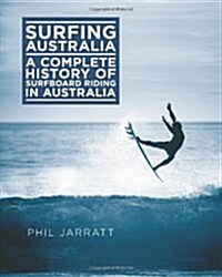 Surfing Australia : The Complete History of Surfboard Riding in Australia (Hardcover)
