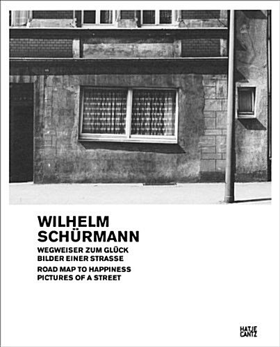Wilhelm Schurmann: Road Map to Happiness: Pictures of a Street, 1979-1981 (Hardcover)