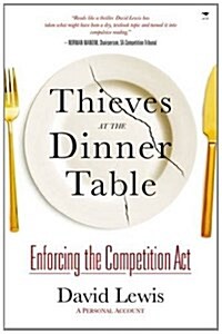 Thieves at the Dinner Table: Enforcing the Competition Act : A Personal Account (Paperback)