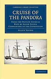 Cruise of the Pandora : From the Private Journal Kept by Allen Young, R.N.R., F.R.G.S., F.R.A.S., etc., Commander of the Expedition (Paperback)