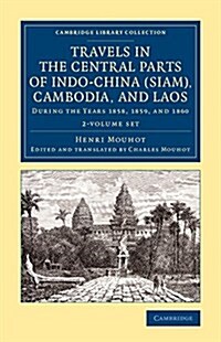 Travels in the Central Parts of Indo-China (Siam), Cambodia, and Laos : During the Years 1858, 1859, and 1860 (Package)