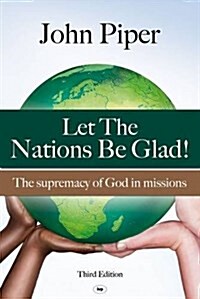 Let the Nations be Glad : The Supremacy of God in Missions (Paperback, 3 ed)