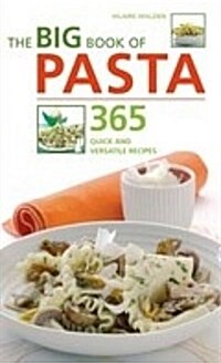 The Big Book of Pasta : 365 Quick and Versatile Recipes (Paperback)
