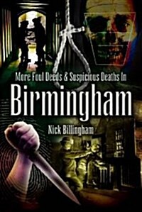 More Foul Deeds and Suspicious Deaths in Birmingham (Paperback)