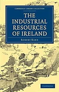 The Industrial Resources of Ireland (Paperback)