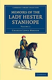 Memoirs of the Lady Hester Stanhope : As Related by Herself in Conversations with her Physician (Paperback)