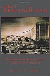 Last Train to Biafra: Memories of a Biafran Child (Paperback)