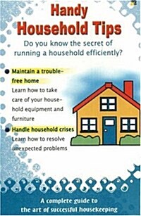 Handy Household Tips : Do You Know the Secret of Running a Household Efficiently? (Paperback)