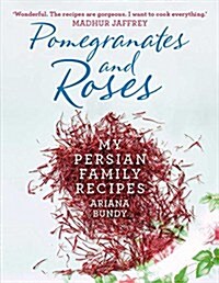 Pomegranates and Roses : My Persian Family Recipes (Paperback)
