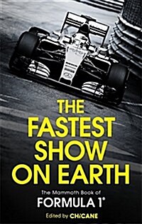 The Fastest Show on Earth : The Mammoth Book of Formula 1 (Paperback)
