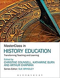 Masterclass in History Education : Transforming Teaching and Learning (Paperback)